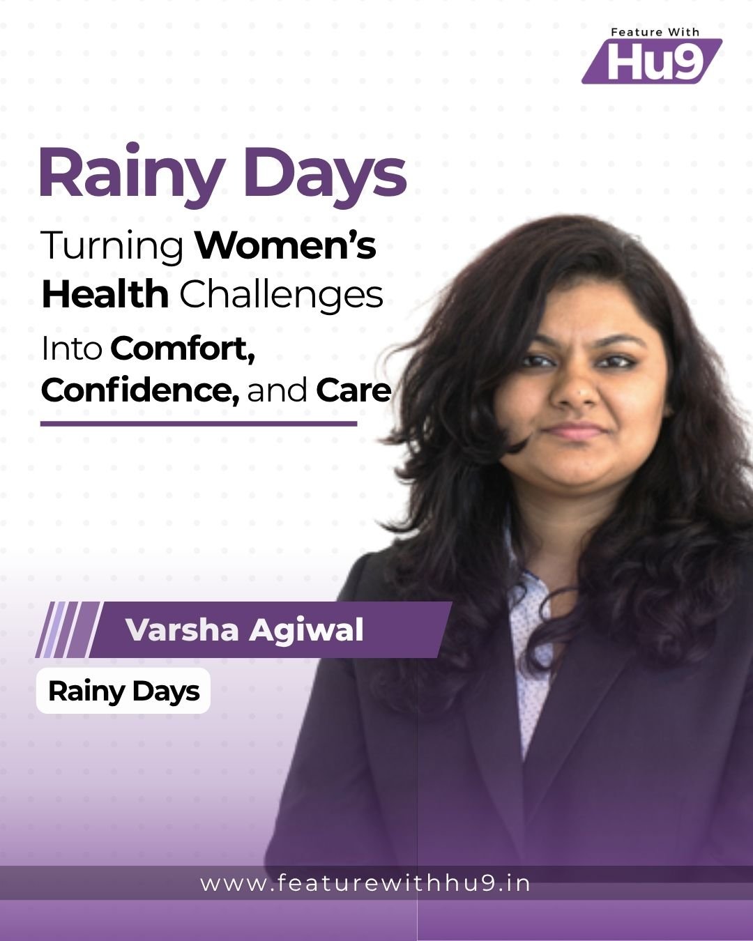 Varsha Agiwal’s Rainy Days: Turning Women’s Health Challenges into Comfort, Confidence, and Care 