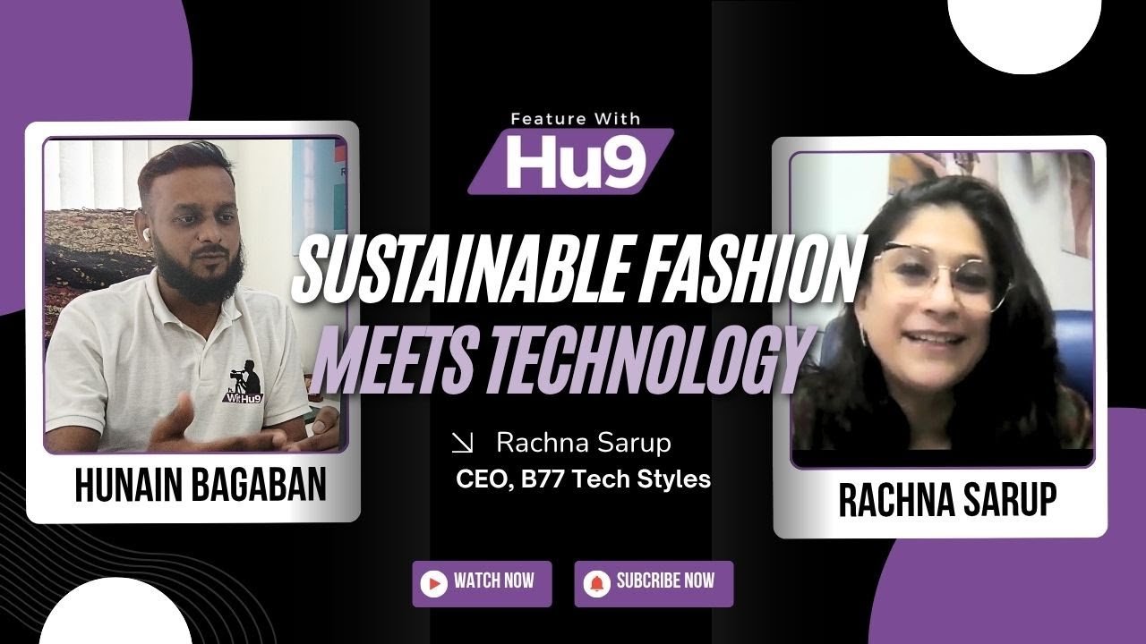 Sustainable Fashion Meets Technology | Rachna Sarup (CEO, B77 Tech Styles) on Feature with Hu9